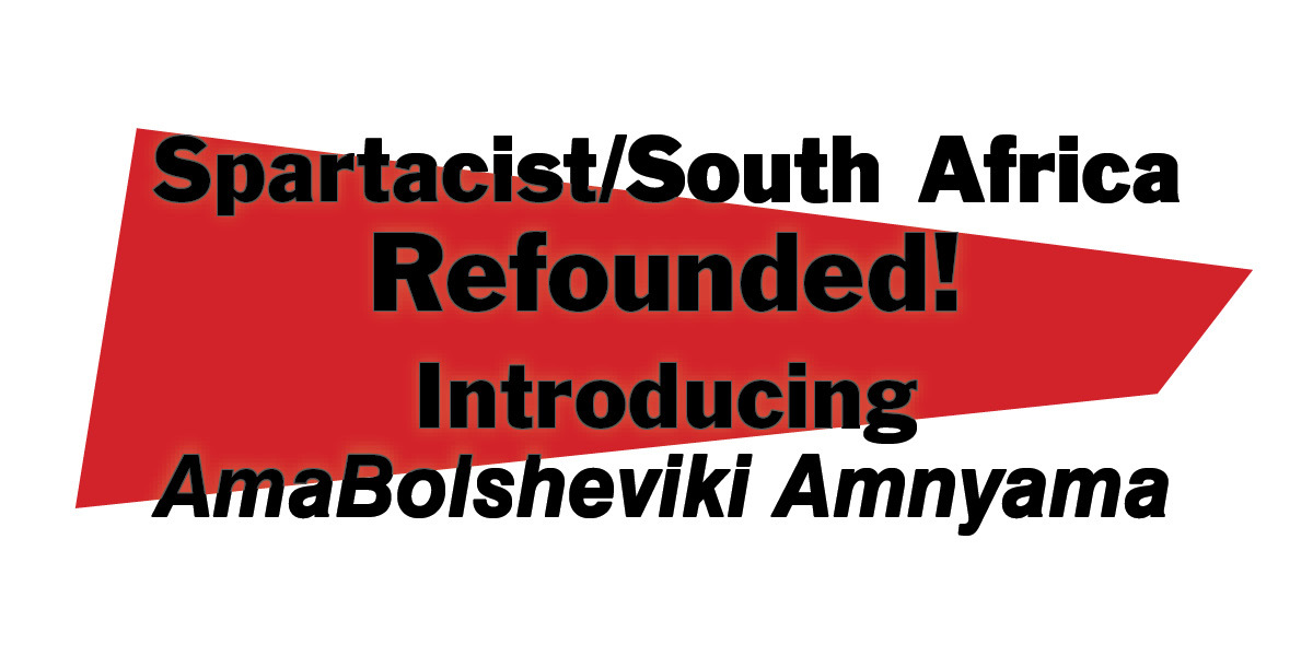 Spartacist/South Africa Refounded!