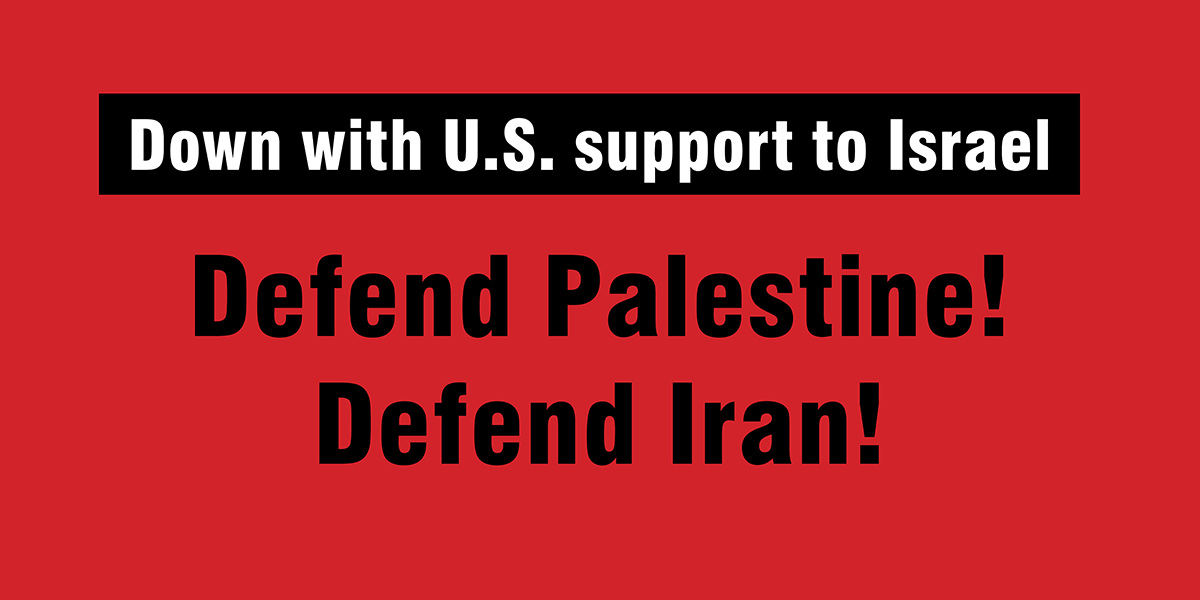 Defend Palestine! Defend Iran!