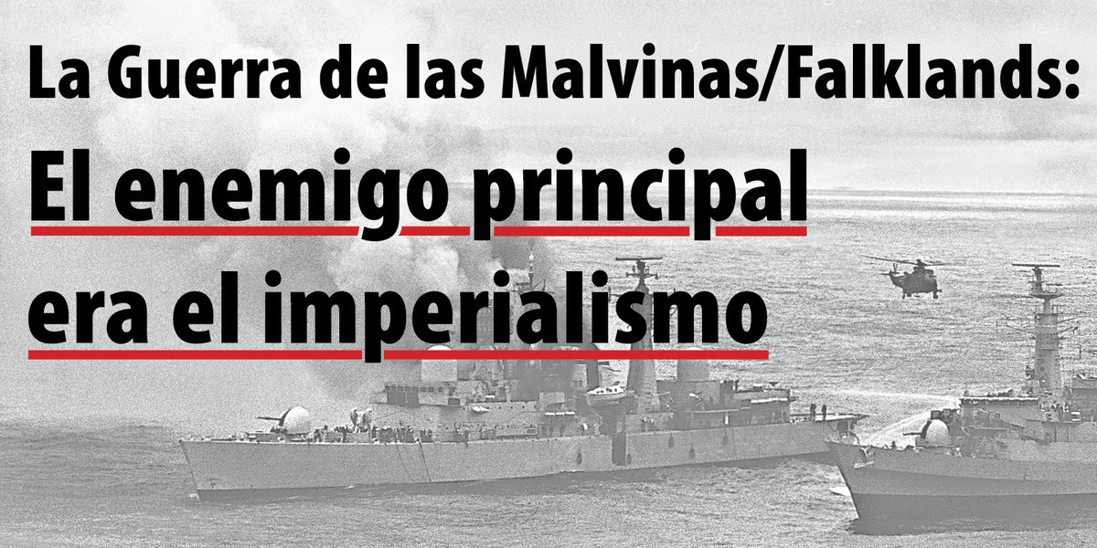 La Guerra de las Malvinas/Falklands: El enemigo principal era el imperialismo