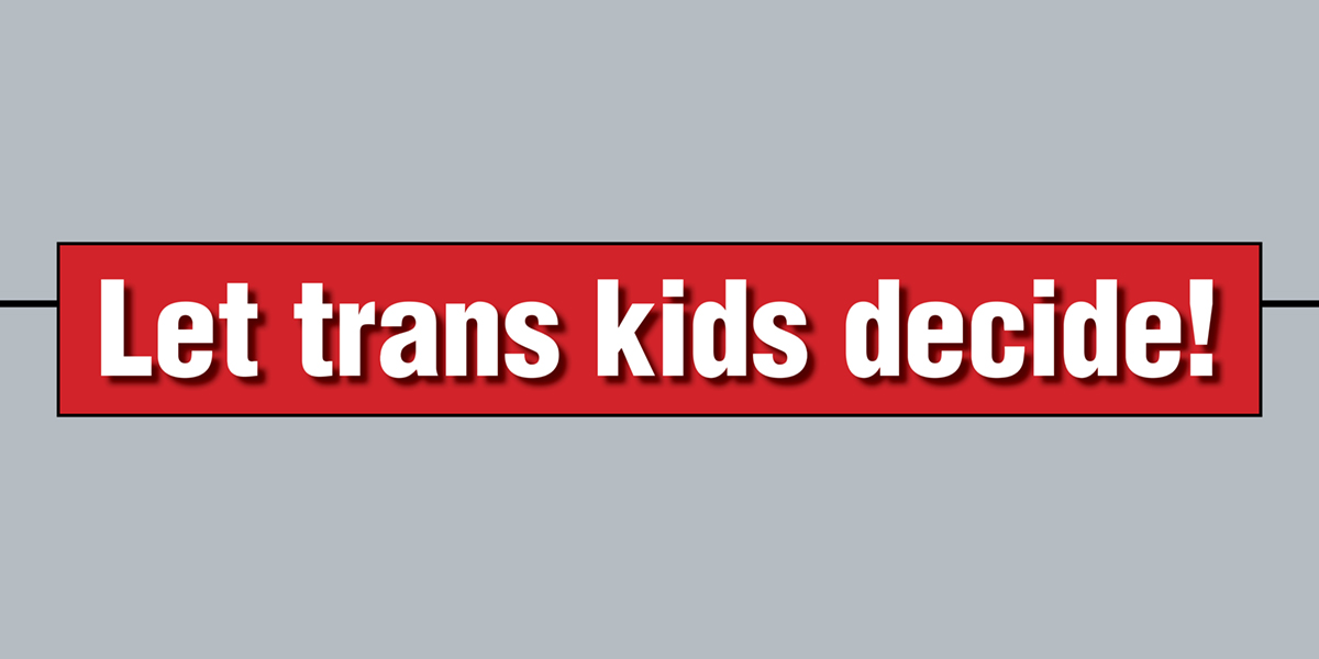 Let trans kids decide!