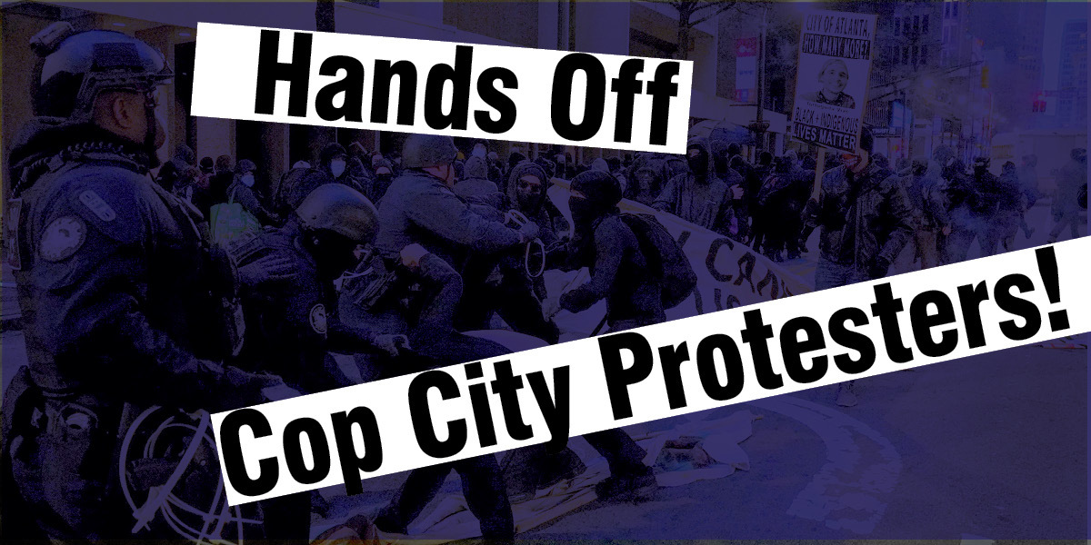 Hands Off Cop City Protesters!