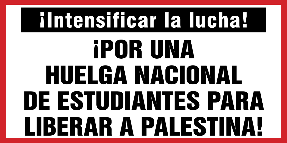 ¡POR UNA HUELGA NACIONAL DE ESTUDIANTES PARA LIBERAR A PALESTINA!  |  27. April 2024