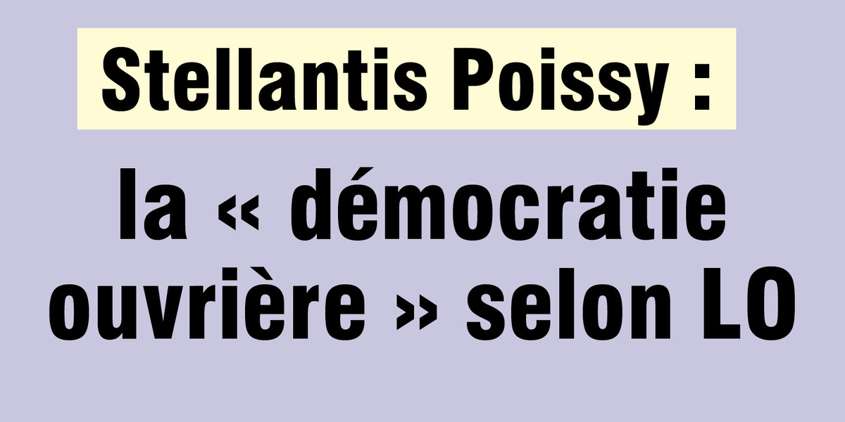 Stellantis Poissy : la « démocratie ouvrière » selon LO