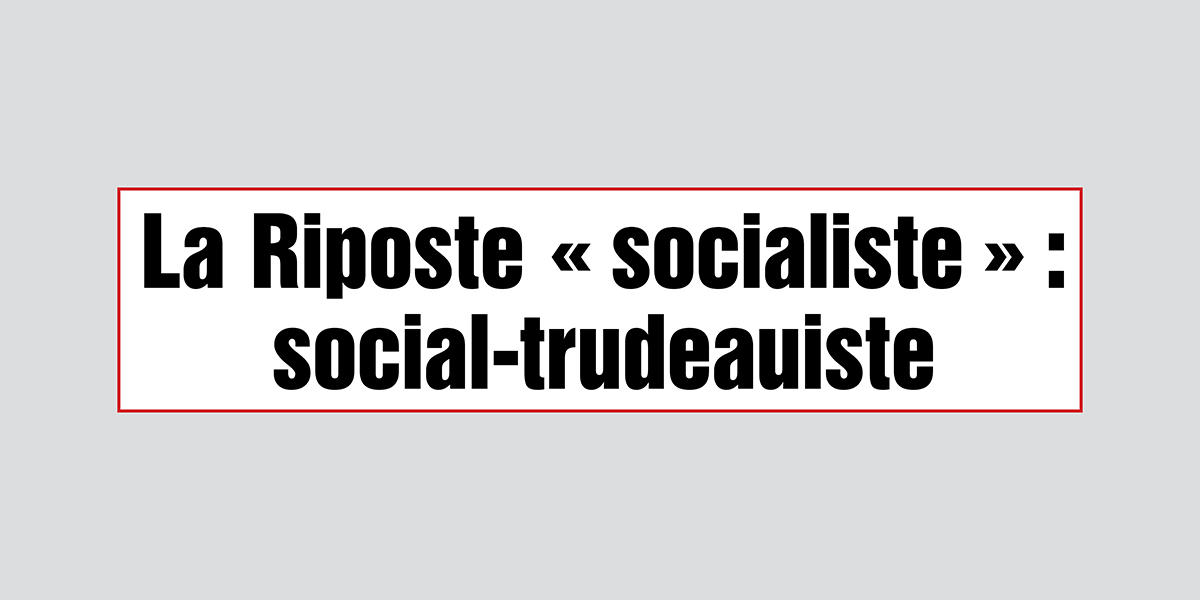 La Riposte « socialiste » : social-trudeauiste