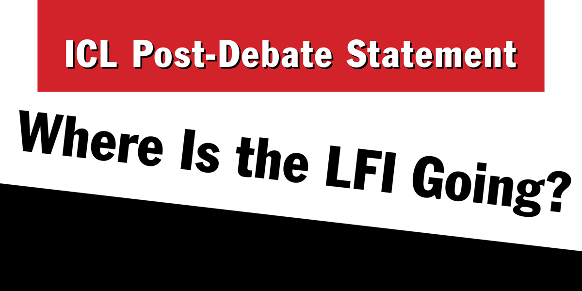 ICL Post-Debate Statement: Where Is the LFI Going?