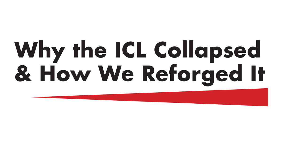 Why the ICL Collapsed & How We Reforged It