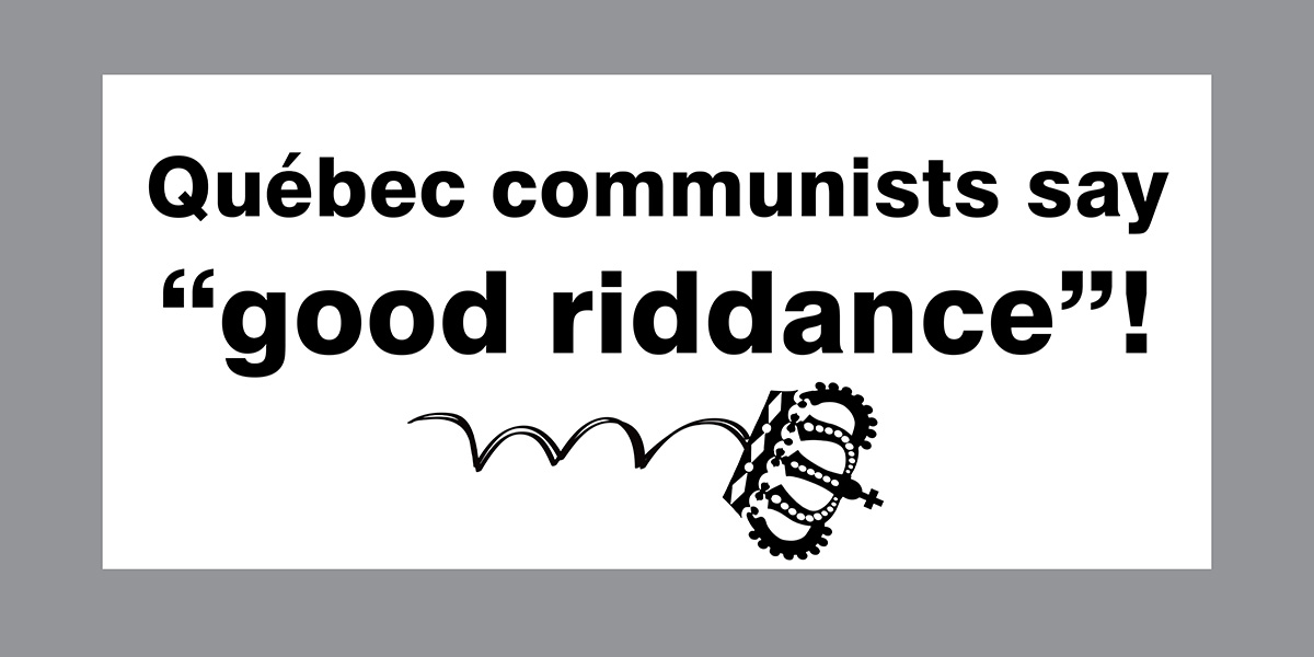 Québec communists say “good riddance”!