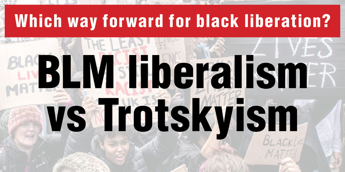 BLM liberalism vs Trotskyism