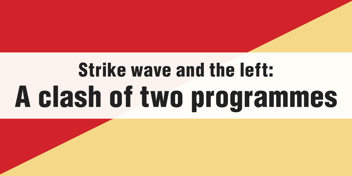 Strike wave and the left: A clash of two programmes