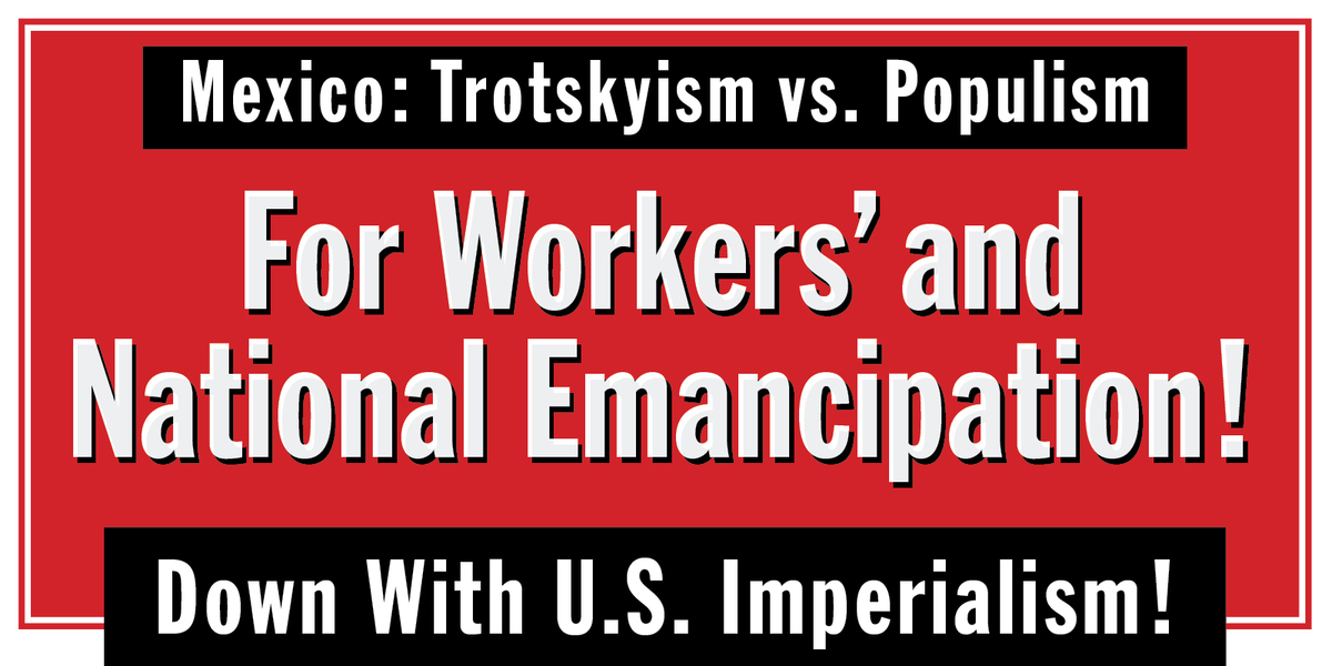 Mexico: Trotskyism vs. Populism. For Workers’ and National Emancipation!
