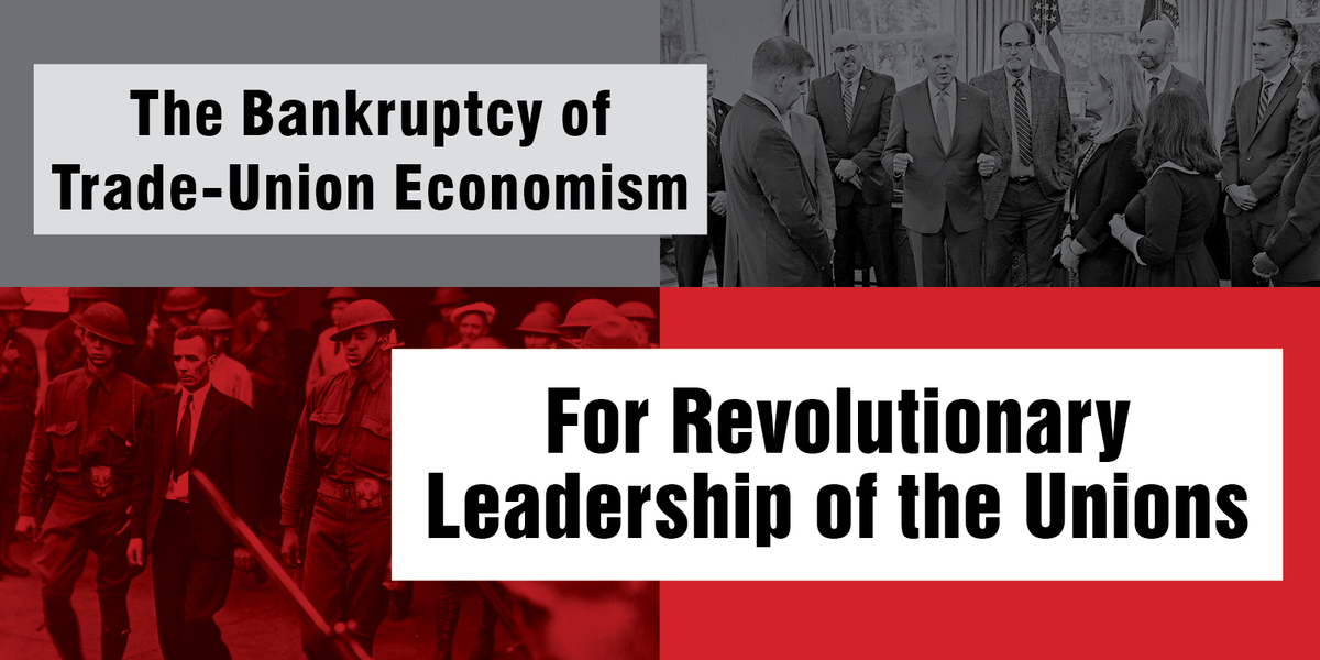 The Bankruptcy of Trade-Union Economism: For Revolutionary Leadership of the Unions