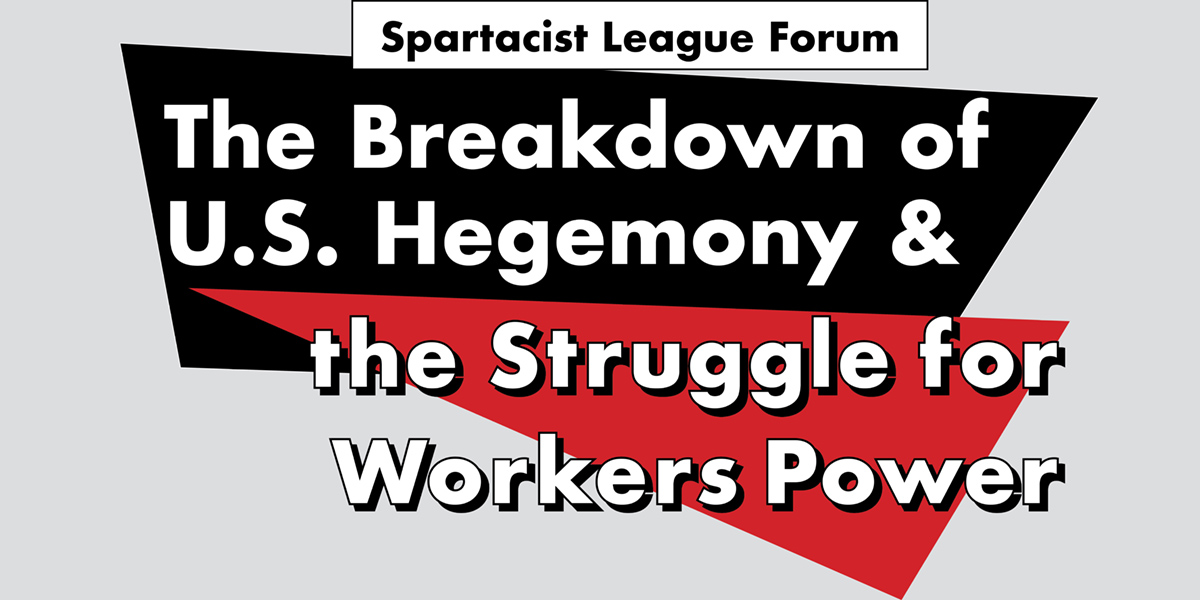 The Breakdown of U.S. Hegemony & the Struggle for Workers Power